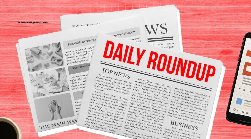 Daily News Roundup: Key Updates You Should Know Daily News Roundup Key Updates You Should